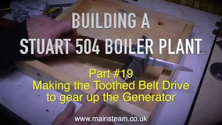 MAKING A STUART 504 BOILER PLANT - PART #19 - THE TOOTHED BELT DRIVE