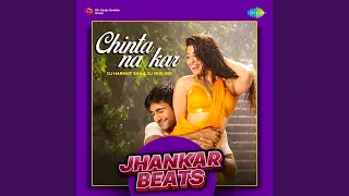 Chinta Na Kar - Jhankar Beats