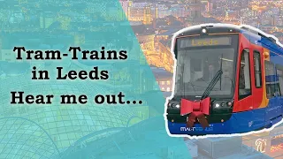 Tram-Train's in Leeds Concept, why? |  Conceptual #1