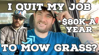 Quitting my job to start a lawn business, was it worth it?