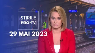 Știrile PRO TV - 29 mai 2023