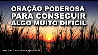 oração poderosa para conseguir algo muito difícil e impossível