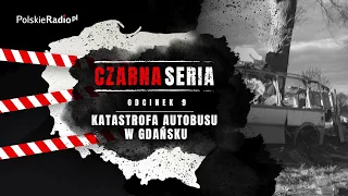 CZARNA SERIA #9 KATASTROFA AUTOBUSU W GDAŃSKU