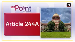 Article 244A | To the Point | Drishti IAS English