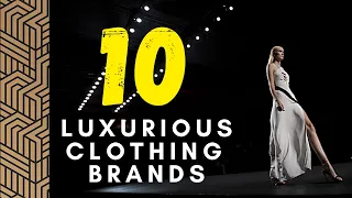 10 Luxurious Clothing Brands In The World