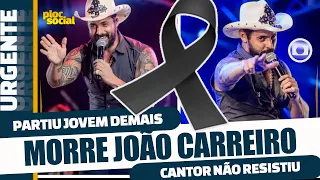 URGENTE, LUTO, MORRE O CANTOR SERTANEJO JOÃO CARREIRO AOS 41 ANOS  YT