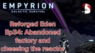 Abandoned factory and cheesing the reactor | Empyrion Galactic Survival Reforged Eden #34