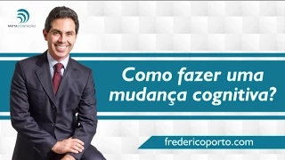 Como fazer uma mudança cognitiva?