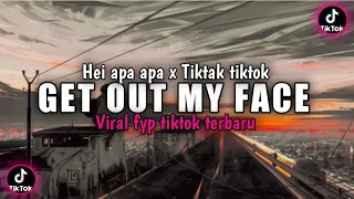 VIRAL‼️DJ GET OUT MY FACE X HEI APA APA TIKTAK TIKTOK VIRAL TERBARU