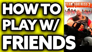 How To Play Team Fortress 2 with Friends (2024)