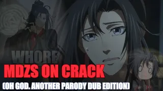 MDZS ON CRACK [OH GOD. ANOTHER PARODY DUB EDITION]