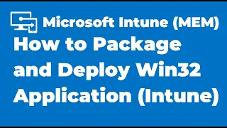 22. How to Package and Deploy Win32 application with Intune