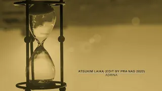 Adrina - Atsukim Laiką (edit By Pra Nas 2022)