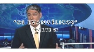 EVANGÉLICOS - JORNAL NACIONAL FAZ REVELAÇÕES - PARTE 2