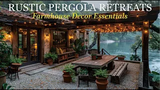 Farmhouse Decor : Rustic Pergola Retreats