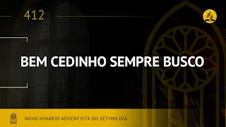 Novo Hinário Adventista • Hino 412 • Bem Cedinho Sempre Busco • (Lyrics)