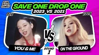 SAVE ONE DROP ONE KPOP SONGS: 2023 vs 2021 - FUN KPOP GAMES 2023