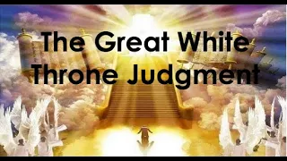 The Great White Throne Judgment Part 1