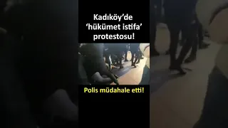 Kadıköy'de 'hükümet istifa' protestosu! Polis müdahale etti!