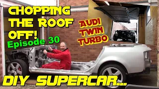 Chopping the Roof off the Donor car: Audi 2.7 Bi-Turbo. Ep30.
