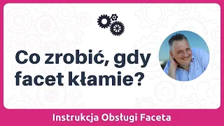 Co zrobić, gdy facet kłamie?