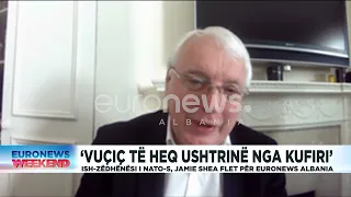 ''Vuçiç të heq ushtrinë nga kufiri'' ish zëdhënësi i NATO-S, jamie Shea flet për EuroNews Albania