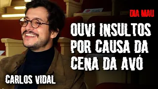 CARLOS VIDAL - "Ouvi insultos por causa da cena da avó" - DIA MAU