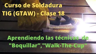 Curso de soldadura TIG GTAW - Clase 18 - Aprendiendo las técnicas de Boquillar, Walk-The-Cup 🔥🔥