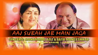 AAJ SUBAH JAB MAIN JAGA ( Singers, Mohammad Aziz & Lata Mangeshkar )