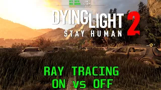 Dying Light 2: RAY TRACING ON vs OFF [ QUALITY, FPS IMPACT ]