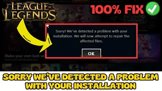 Sorry we have detected a problem with your installation League of Legends FIX