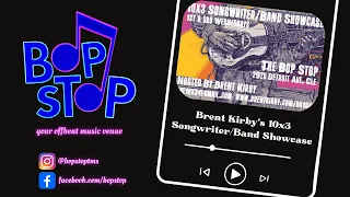 Brent Kirby's 10x3  Songwriter/Band Showcase - Live @ BOP STOP