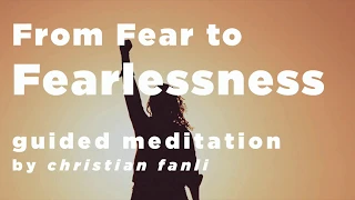 From Fear to Fearlessness - A Guided Meditation