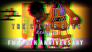 The Silver Eyes reacts to Five Nights At Freddy's 6th Anniversary|original?