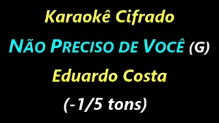 NÃO PRECISO DE VOCÊ (G) Eduardo Costa (-1/5 tons) **Karaokê Cifrado**