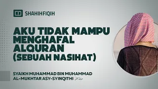 Aku Tidak Mampu Menghafal Alquran (Sebuah Nasihat) - Syaikh Muhammad Al-Mukhtar Asy-Syinqithi