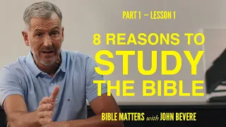 8 Reasons to Study the Bible (Part 1) | Lesson 1 of Bible Matters | Study with John Bevere
