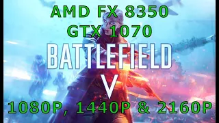 BATTLEFIELD V | AMD FX8350 | GTX 1070 | 1080p 1440p 2160p