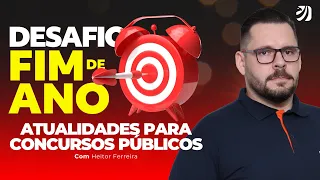 DESAFIO DE FIM DE ANO: ATUALIDADES PARA CONCURSOS PÚBLICOS (Heitor Ferreira)