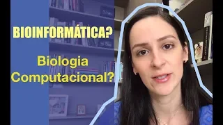 O que é BIOINFORMÁTICA? E BIOLOGIA COMPUTACIONAL?