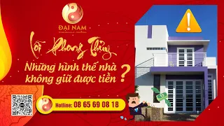 Những hình thế nhà không giữ được tiền? - Thầy Phong Thủy Đại Nam