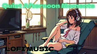 LOFI MUSIC "Quiet Afternoon Moments"