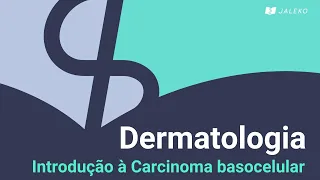 Dermatologia: Introdução à Carcinoma basocelular