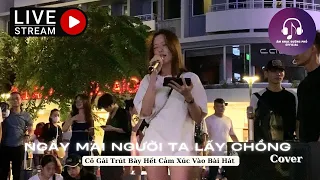 Cô Gái Trút Hết Cảm Xúc Vào Bài Hát NGÀY MAI NGƯỜI TA LẤY CHỒNG Cực Hay