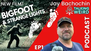 Bigfoot & Balls of Light in Jay Bachochin's New Film | Talking Weird #1