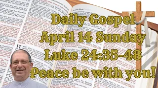 Daily Gospel. April 14, Sunday. Luke 24:35-48. Peace be with you!