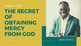 MUST WATCH THE SECRET OF OBTAINING MERCY FROM GODDR  AMOS FENWA 2020