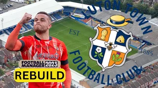 Rebuilding LUTON TOWN | FM23 Rebuild | Football Manager 2023