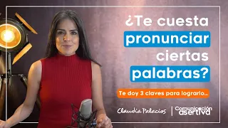 ¿Te cuesta pronunciar ciertas palabras? | Comunicación asertiva | Claudia Palacios