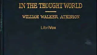 Thought Vibration, or The Law of Attraction in the Thought World by William Walker ATKINSON